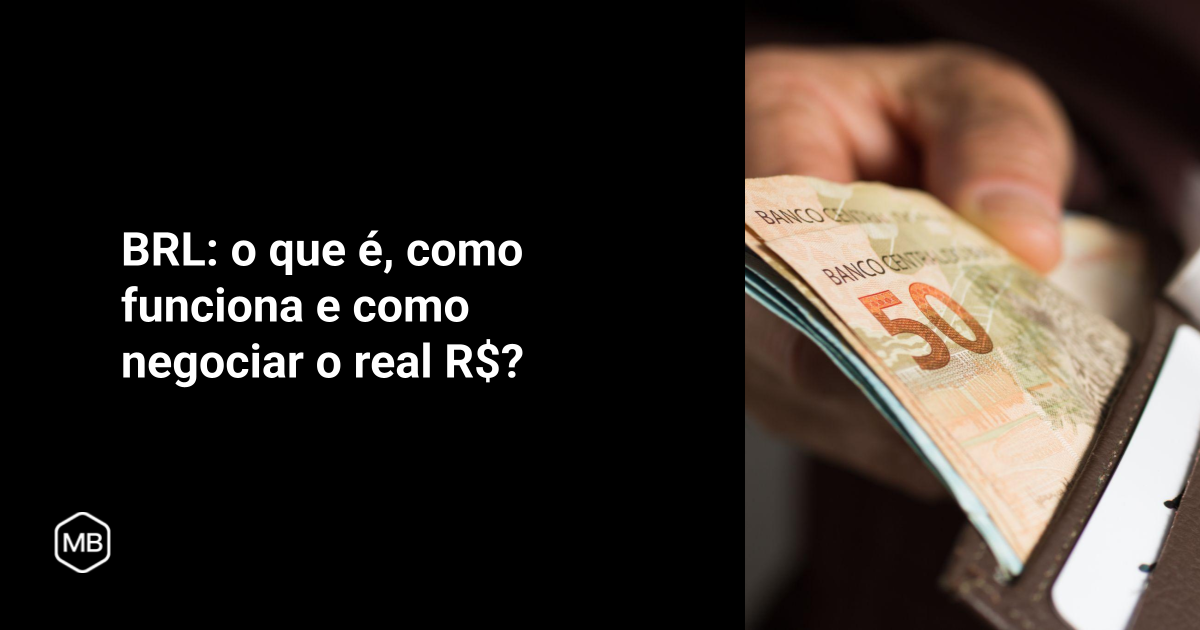 BRL: o que é, como funciona e como negociar o real R$?